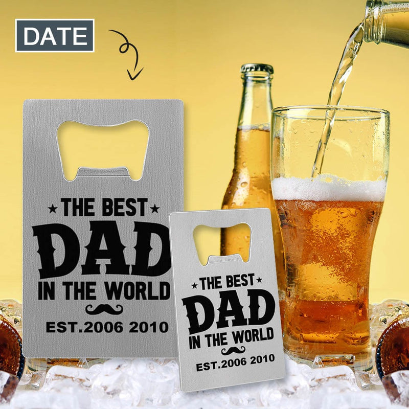 Custom Date Bottle Opener - Fathers Day Gift - The Best Dad in the World Personalized Barware Beer Opener Gift for Dad/Him